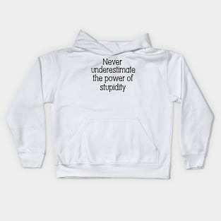 Never underestimate the power of stupidity Kids Hoodie